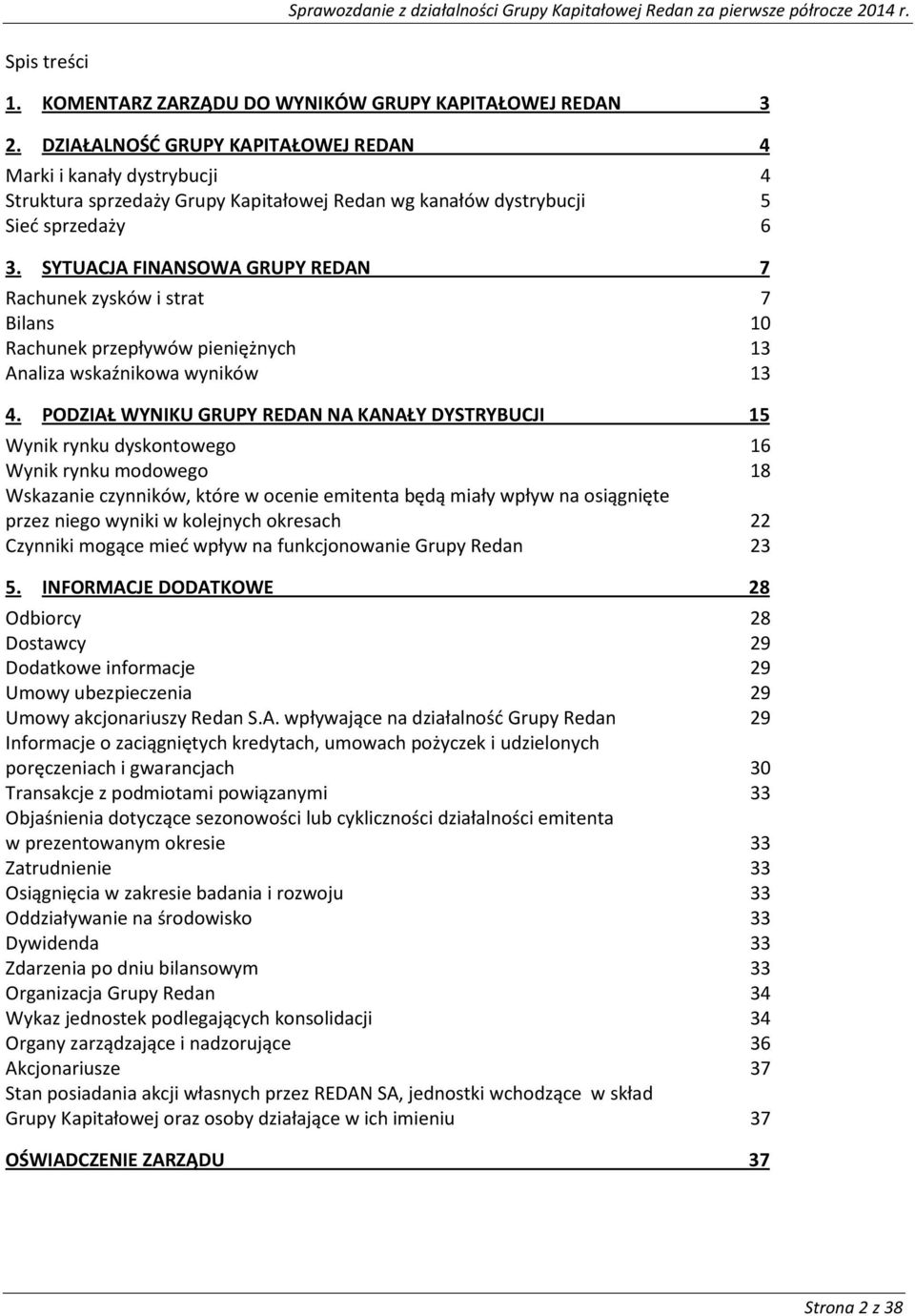 SYTUACJA FINANSOWA GRUPY REDAN 7 Rachunek zysków i strat 7 Bilans 10 Rachunek przepływów pieniężnych 13 Analiza wskaźnikwa wyników 13 4.