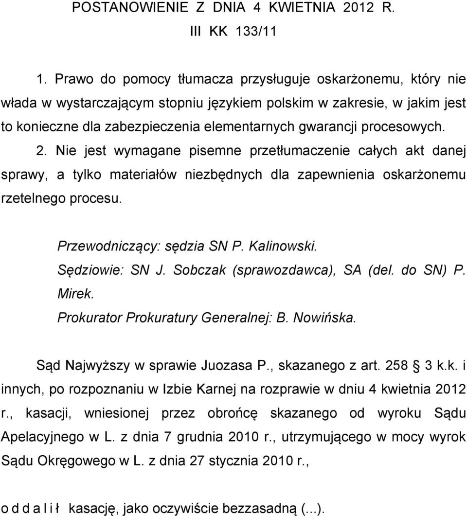 procesowych. 2. Nie jest wymagane pisemne przetłumaczenie całych akt danej sprawy, a tylko materiałów niezbędnych dla zapewnienia oskarżonemu rzetelnego procesu. Przewodniczący: sędzia SN P.