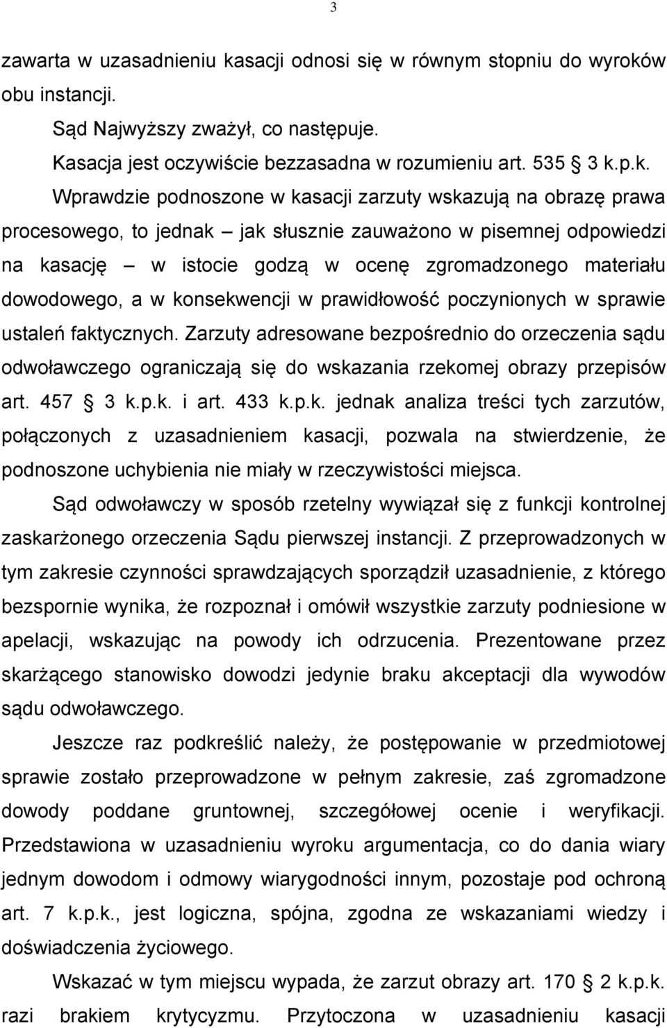 w obu instancji. Sąd Najwyższy zważył, co następuje. Kasacja jest oczywiście bezzasadna w rozumieniu art. 535 3 k.