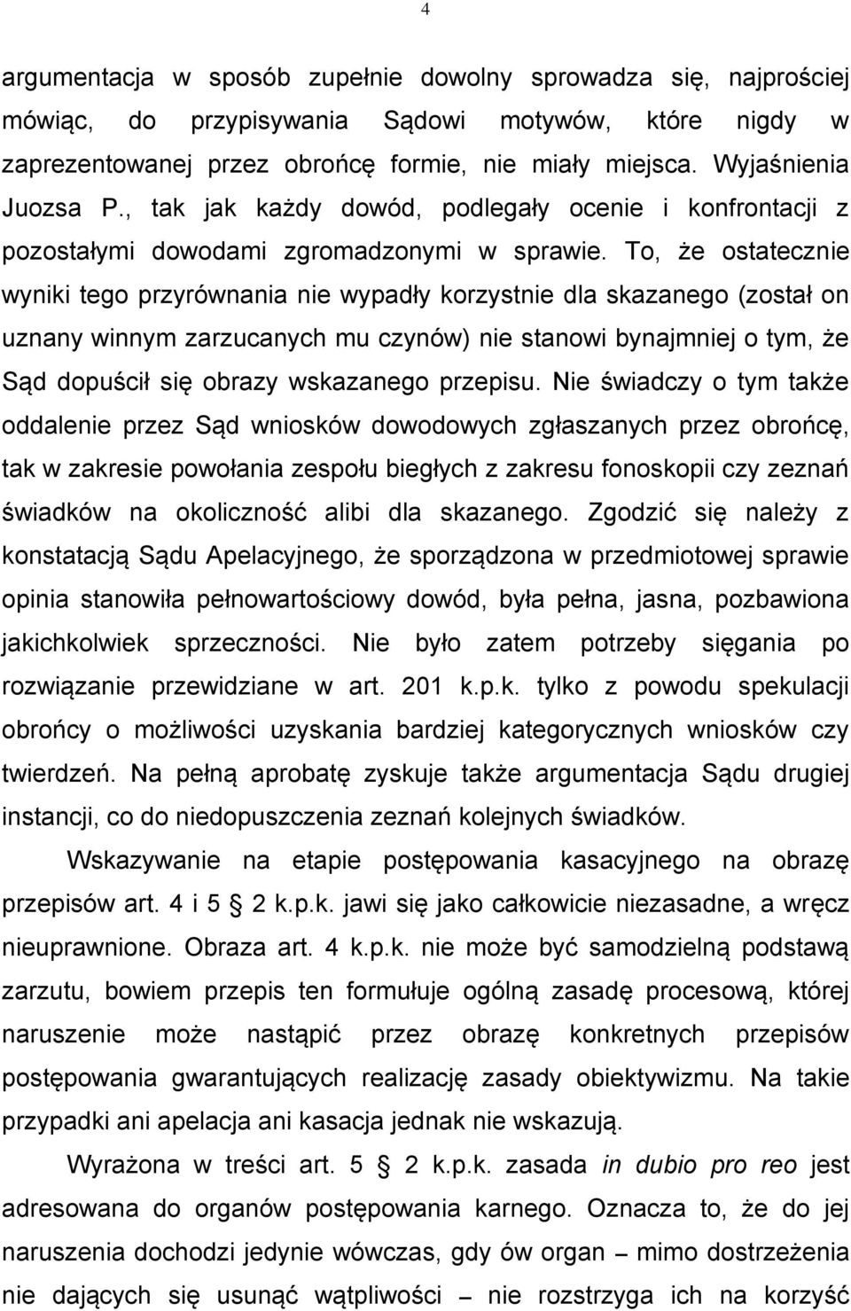 To, że ostatecznie wyniki tego przyrównania nie wypadły korzystnie dla skazanego (został on uznany winnym zarzucanych mu czynów) nie stanowi bynajmniej o tym, że Sąd dopuścił się obrazy wskazanego