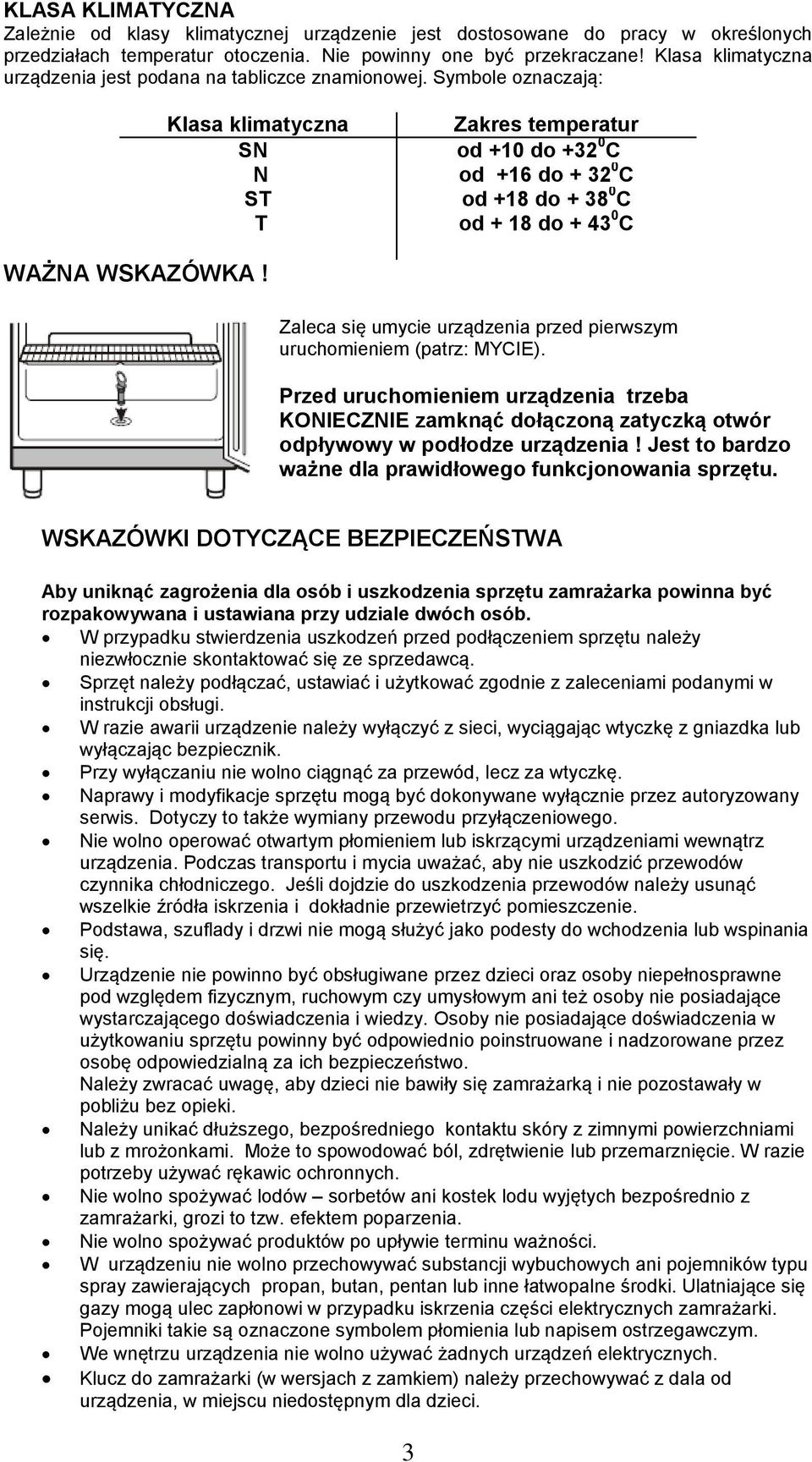 Symbole oznaczają: Klasa klimatyczna SN N ST T Zakres temperatur od +10 do +32 0 C od +16 do + 32 0 C od +18 do + 38 0 C od + 18 do + 43 0 C WAŻNA WSKAZÓWKA!