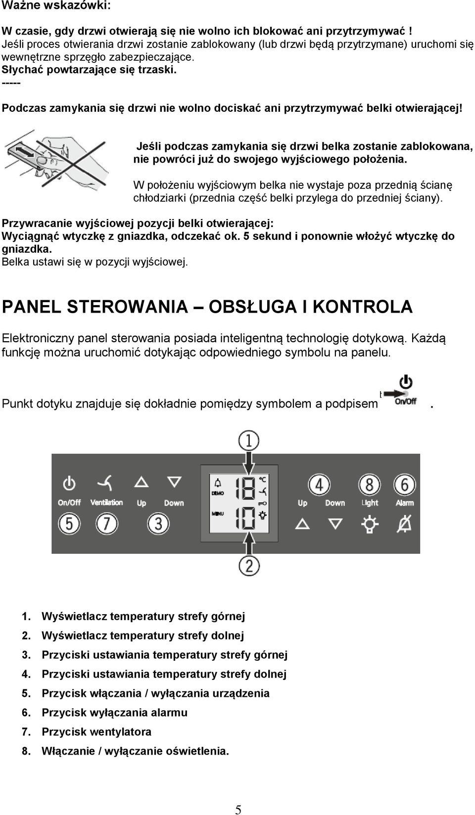 ----- Podczas zamykania się drzwi nie wolno dociskać ani przytrzymywać belki otwierającej!