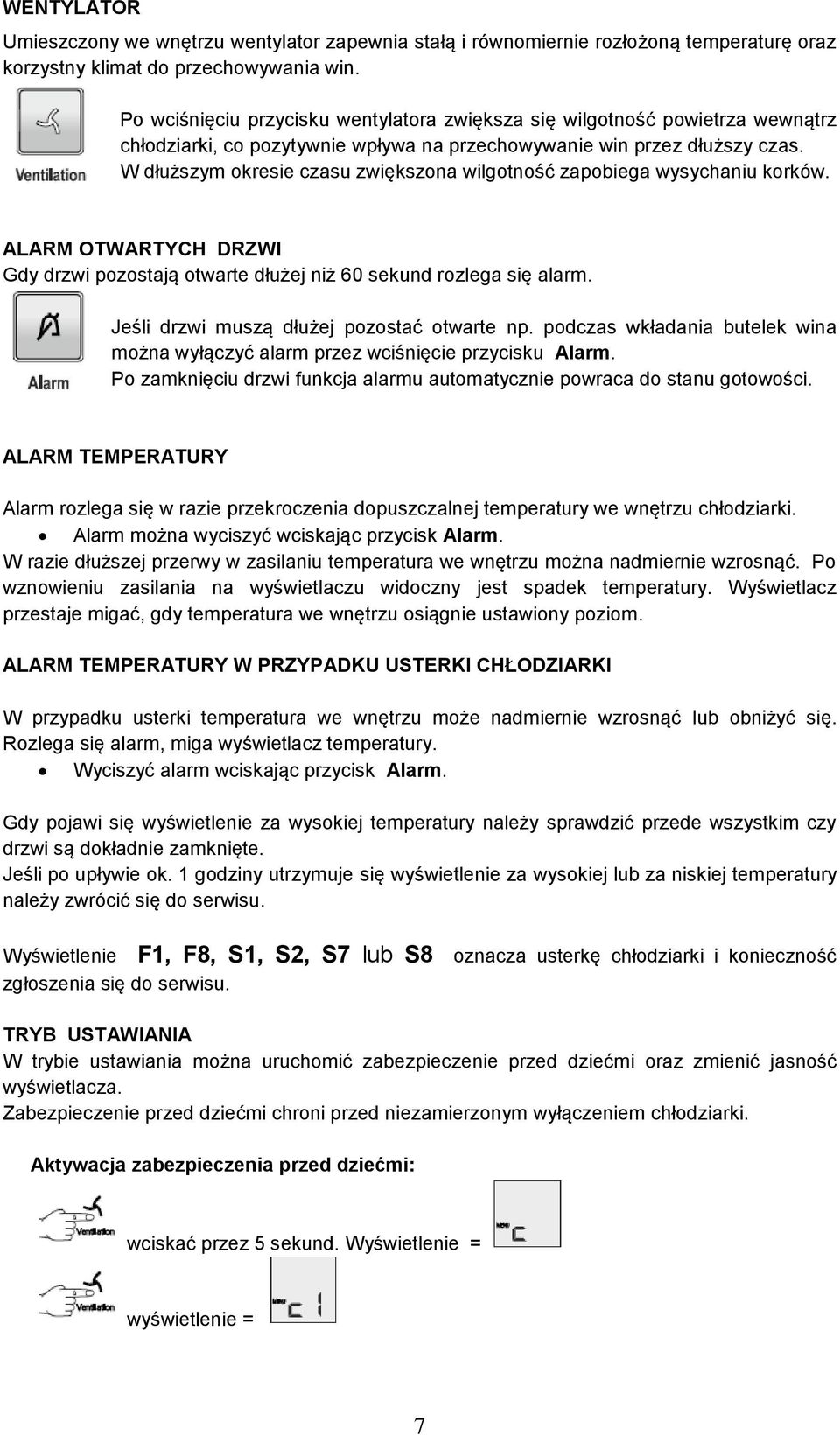 W dłuższym okresie czasu zwiększona wilgotność zapobiega wysychaniu korków. ALARM OTWARTYCH DRZWI Gdy drzwi pozostają otwarte dłużej niż 60 sekund rozlega się alarm.