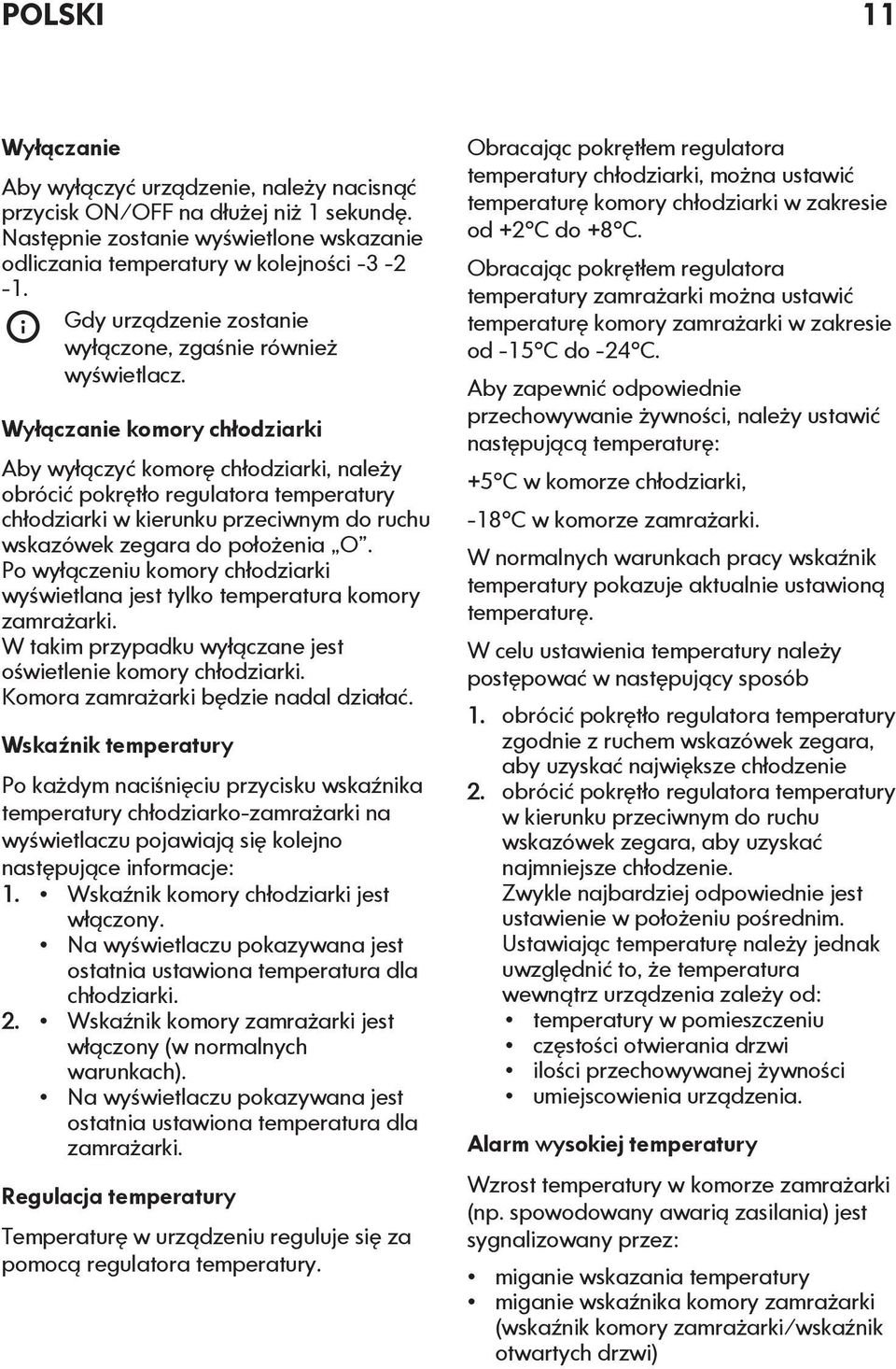 Wyłączanie komory chłodziarki Aby wyłączyć komorę chłodziarki, należy obrócić pokrętło regulatora temperatury chłodziarki w kierunku przeciwnym do ruchu wskazówek zegara do położenia O.