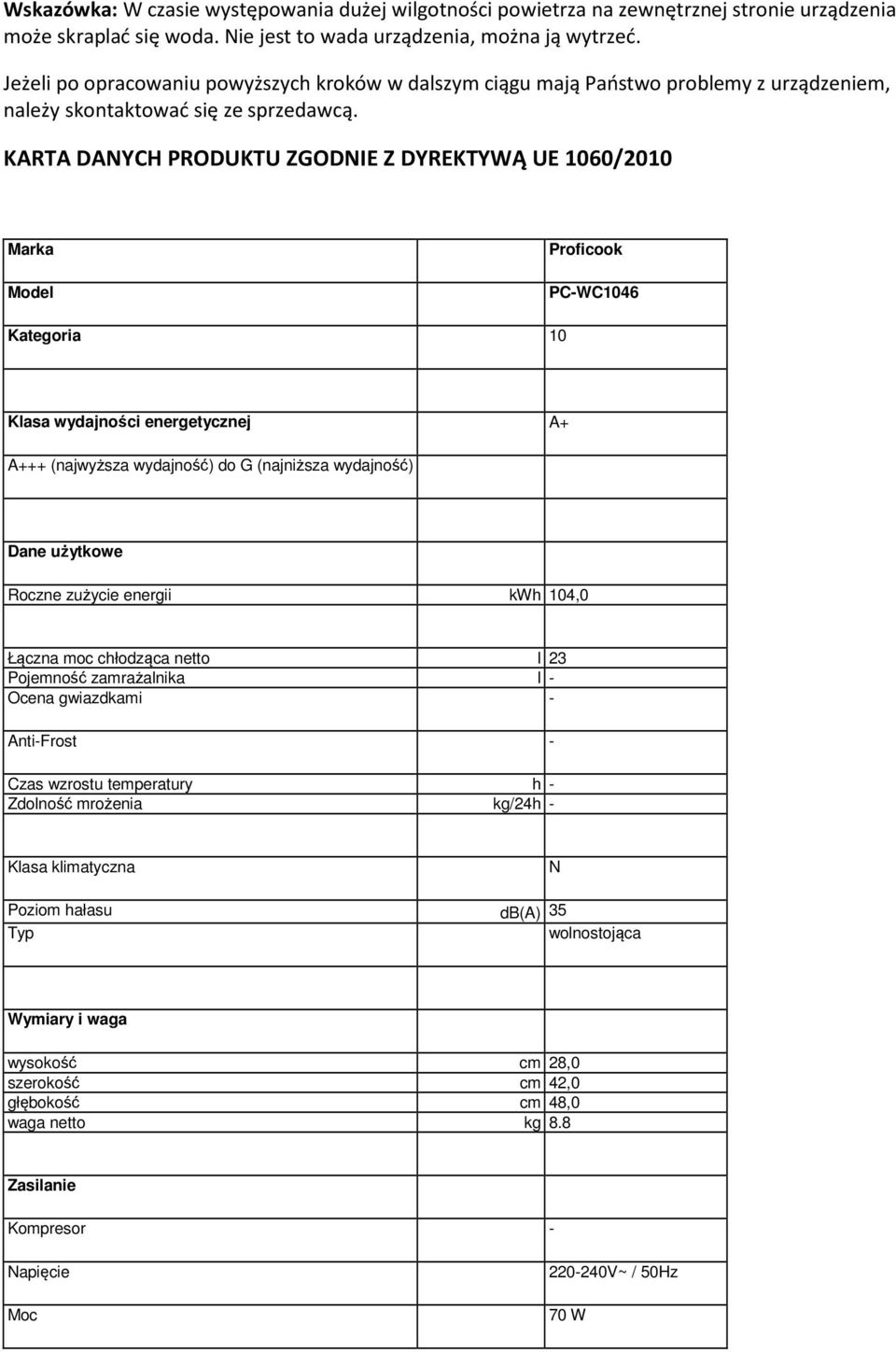 KARTA DANYCH PRODUKTU ZGODNIE Z DYREKTYWĄ UE 1060/2010 Marka Model Proficook PC-WC1046 Kategoria 10 Klasa wydajności energetycznej A+ A+++ (najwyższa wydajność) do G (najniższa wydajność) Dane