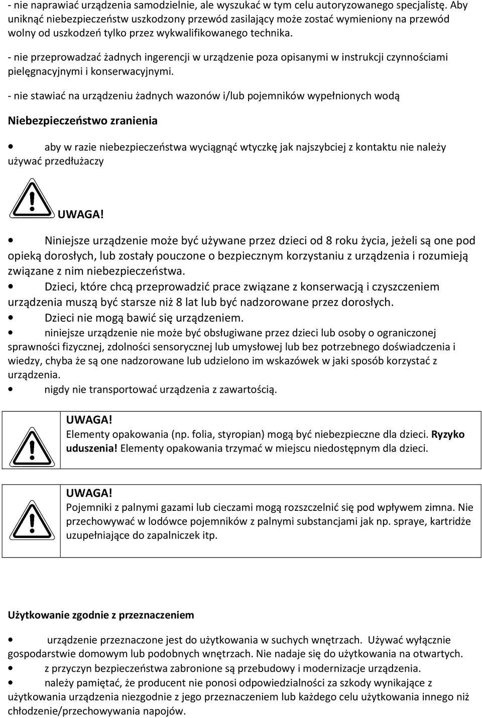 - nie przeprowadzać żadnych ingerencji w urządzenie poza opisanymi w instrukcji czynnościami pielęgnacyjnymi i konserwacyjnymi.