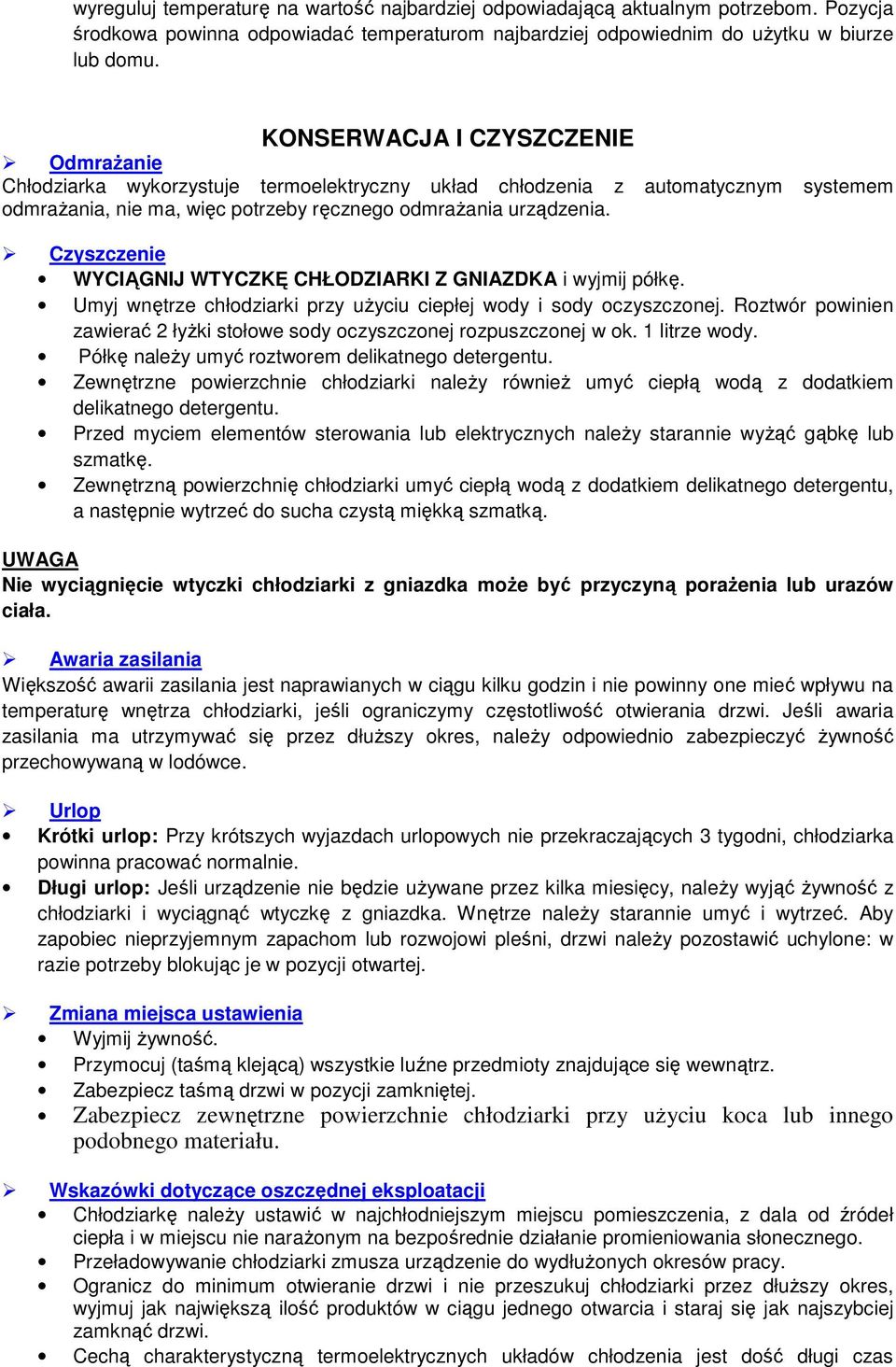 Czyszczenie WYCIĄGNIJ WTYCZKĘ CHŁODZIARKI Z GNIAZDKA i wyjmij półkę. Umyj wnętrze chłodziarki przy użyciu ciepłej wody i sody oczyszczonej.