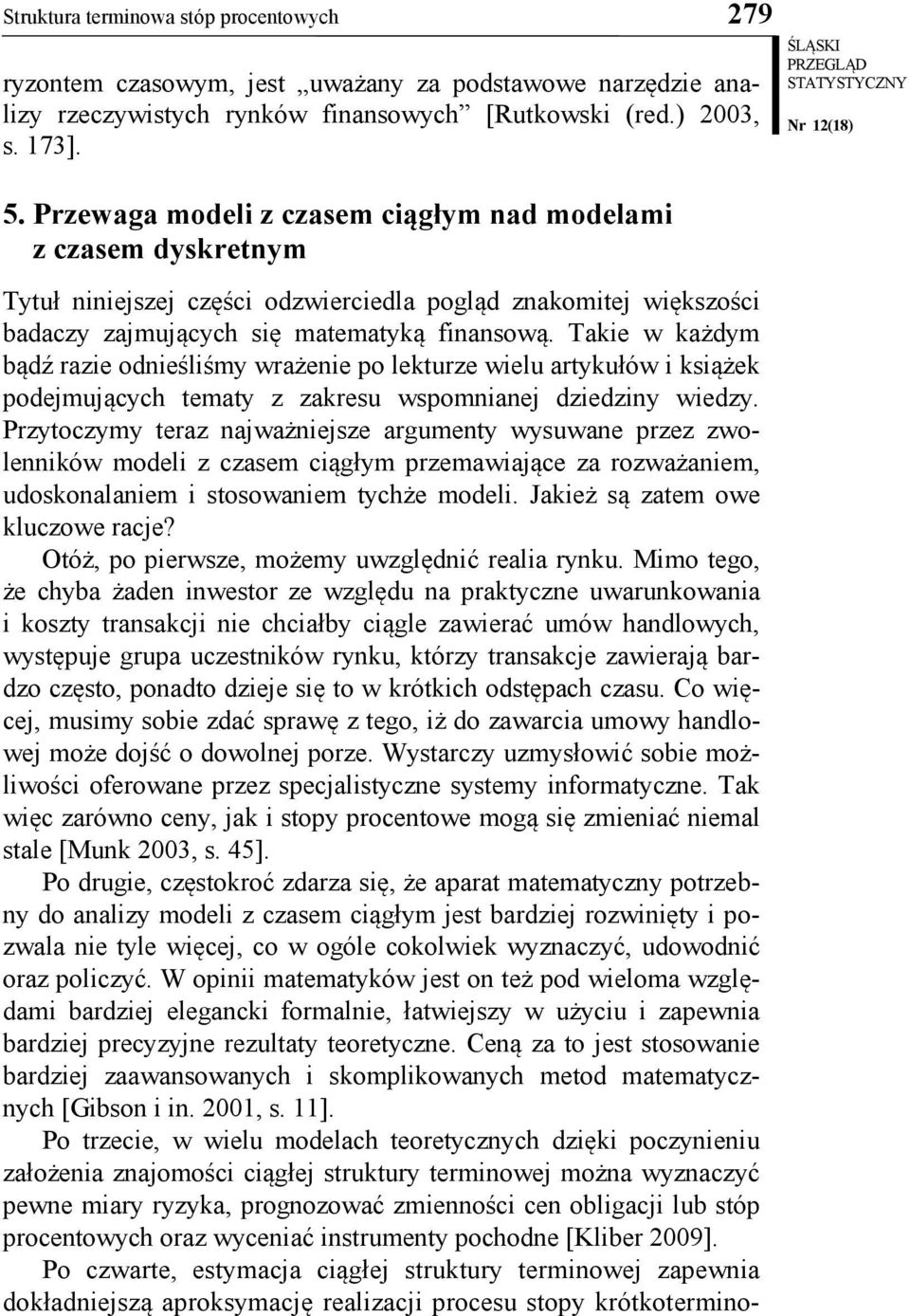 Takie w każdym bądź razie odnieśliśmy wrażenie po lekturze wielu artykułów i książek podejmujących tematy z zakresu wspomnianej dziedziny wiedzy.