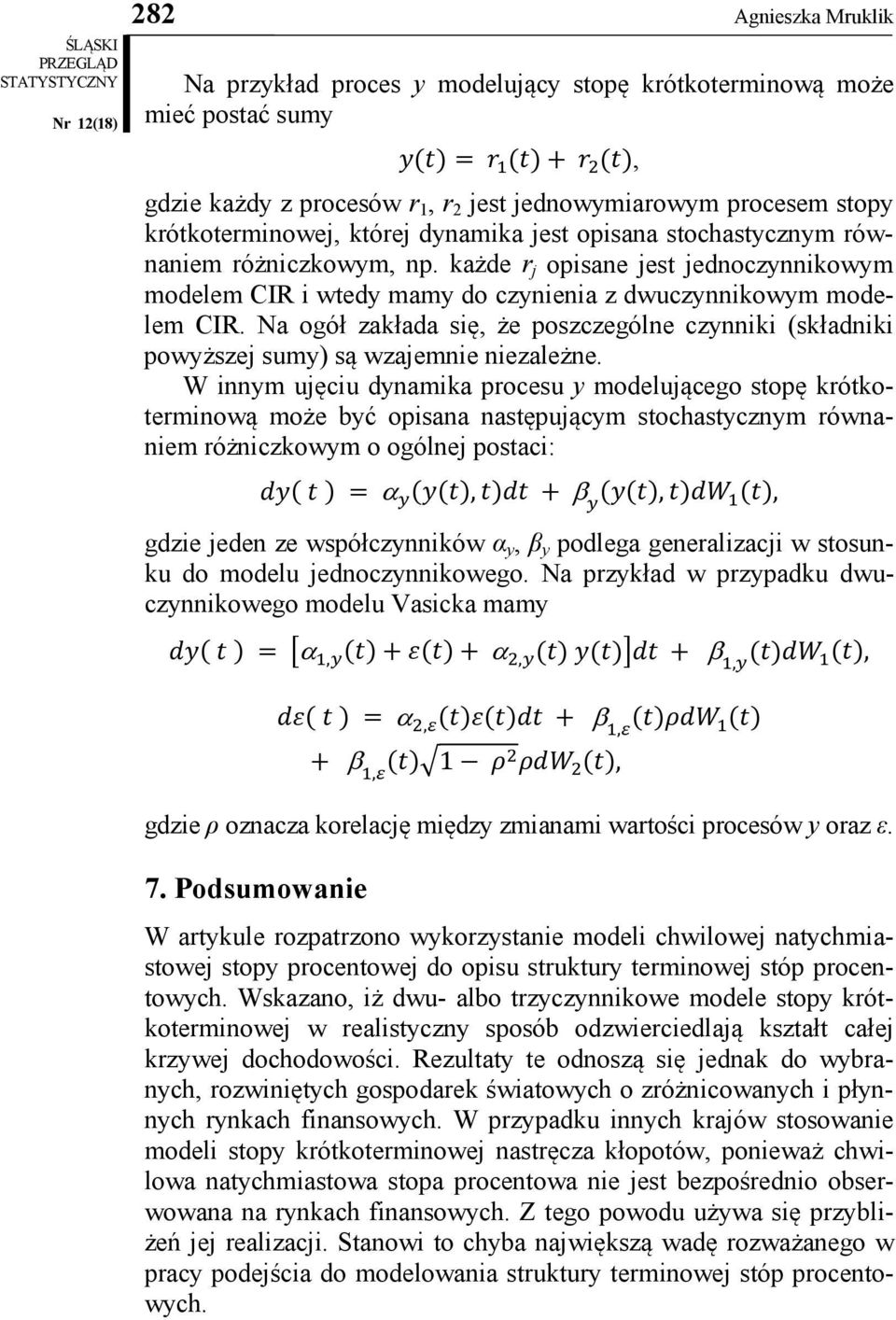 Na ogół zakłada się, że poszczególne czynniki (składniki powyższej sumy) są wzajemnie niezależne.