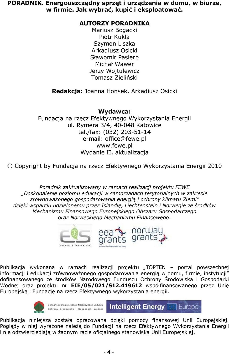 Fundacja na rzecz Efektywnego Wykorzystania Energii ul. Rymera 3/4, 40-048 Katowice tel./fax: (032) 203-51-14 e-mail: office@fewe.