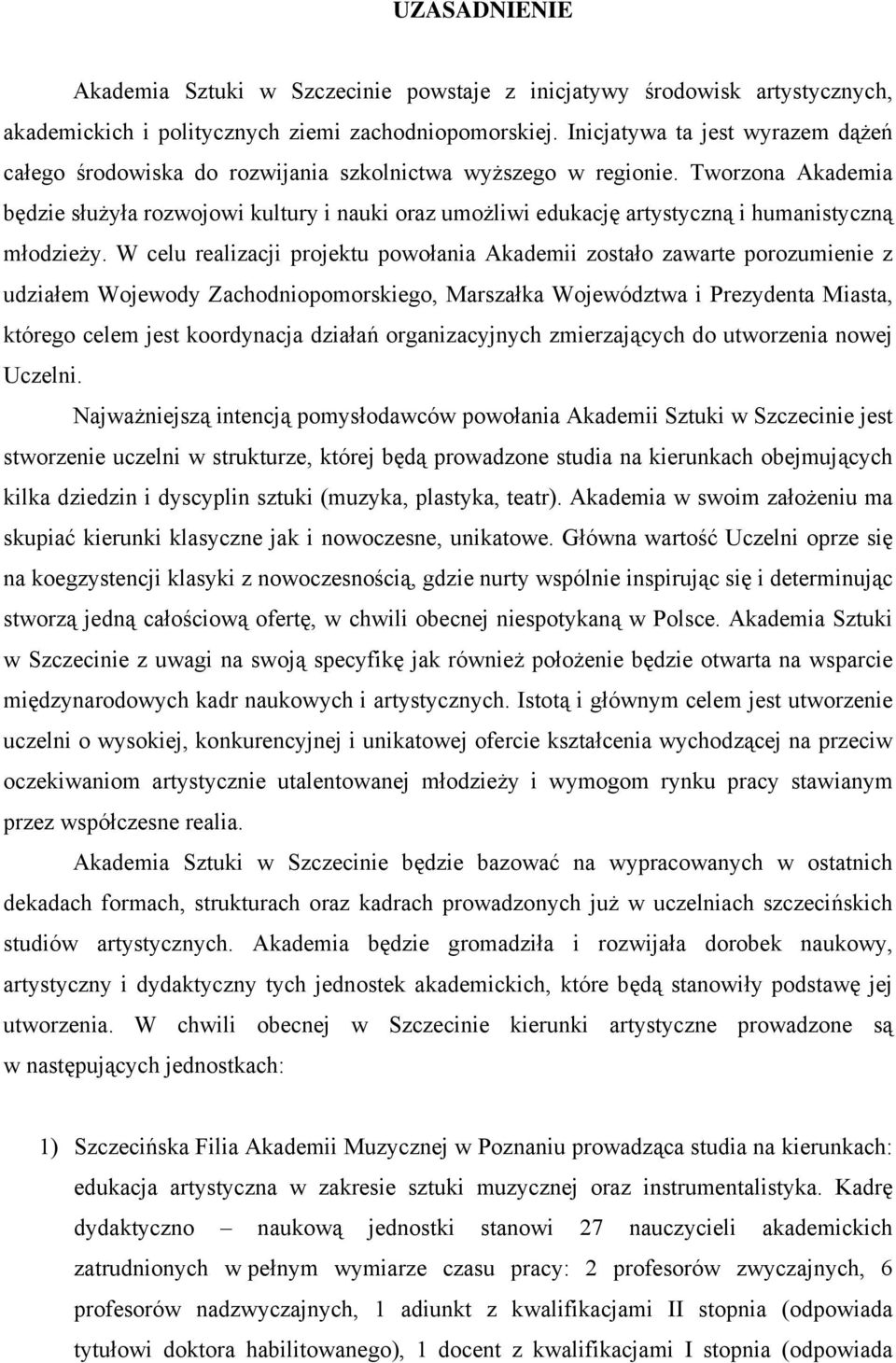 Tworzona Akademia będzie sużya rozwojowi kultury i nauki oraz umożliwi edukację artystyczn i humanistyczn modzieży.