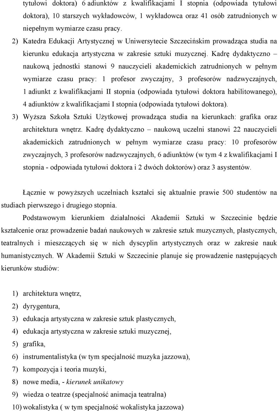 Kadrę dydaktyczno naukow jednostki stanowi 9 nauczycieli akademickich zatrudnionych w penym wymiarze czasu pracy: 1 profesor zwyczajny, 3 profesorów nadzwyczajnych, 1 adiunkt z kwalifikacjami II