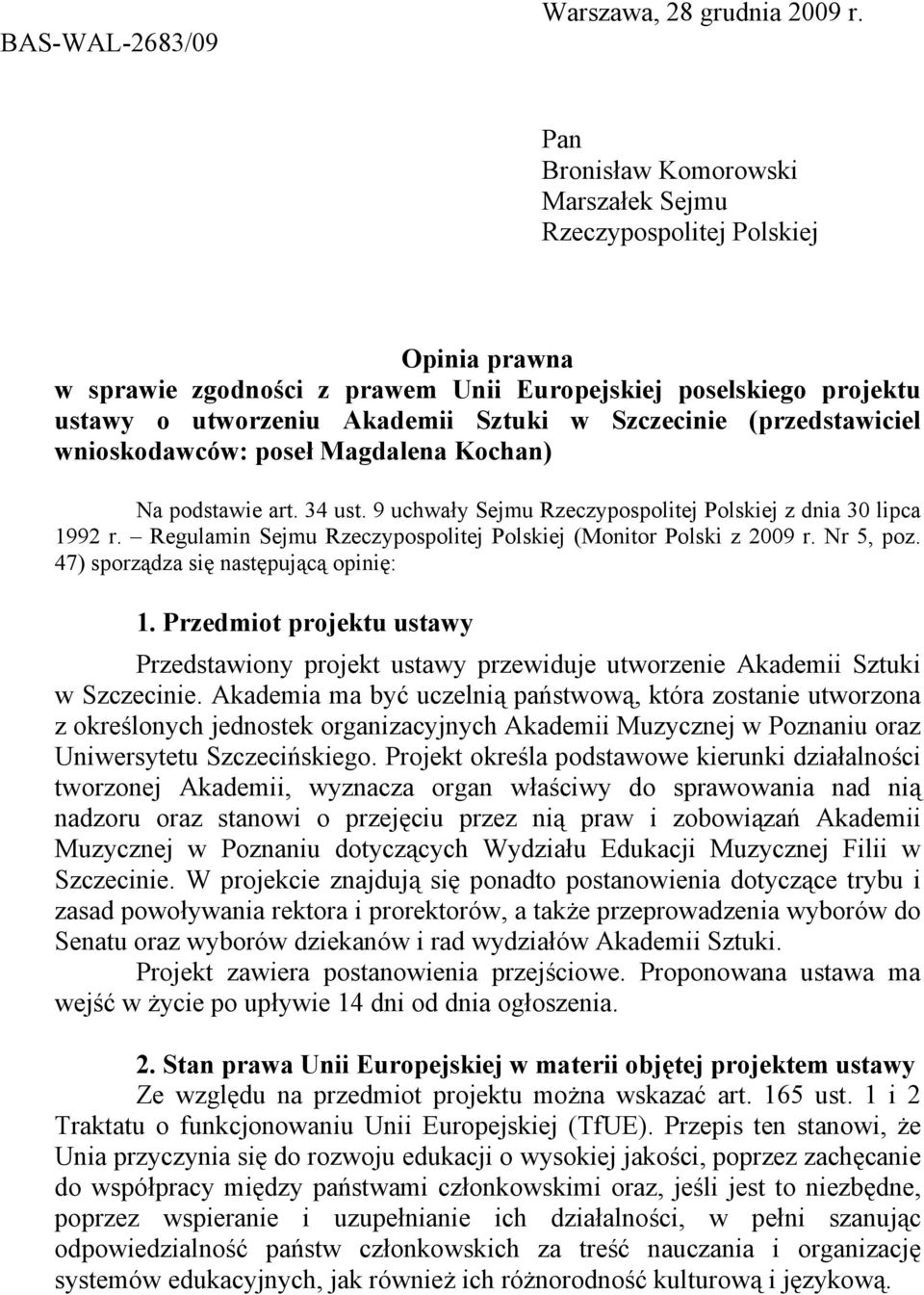 (przedstawiciel wnioskodawców: pose Magdalena Kochan) Na podstawie art. 34 ust. 9 uchway Sejmu Rzeczypospolitej Polskiej z dnia 30 lipca 1992 r.