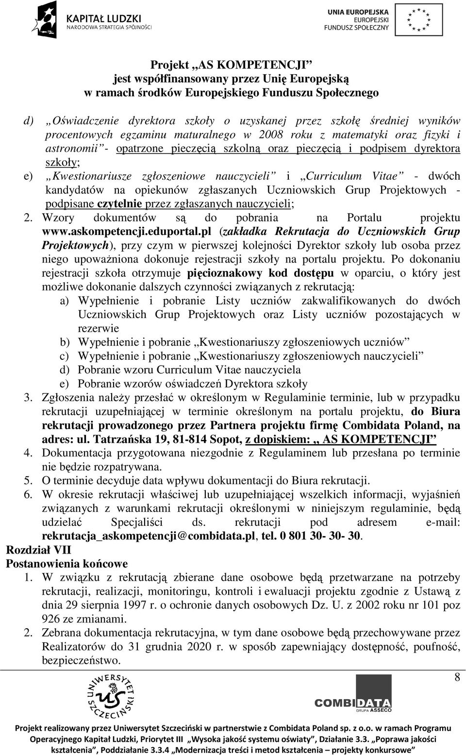 przez zgłaszanych nauczycieli; 2. Wzory dokumentów są do pobrania na Portalu projektu www.askompetencji.eduportal.