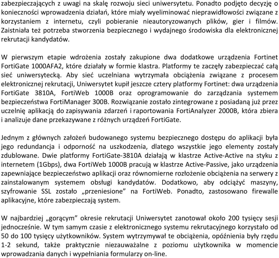 Zaistniała też potrzeba stworzenia bezpiecznego i wydajnego środowiska dla elektronicznej rekrutacji kandydatów.