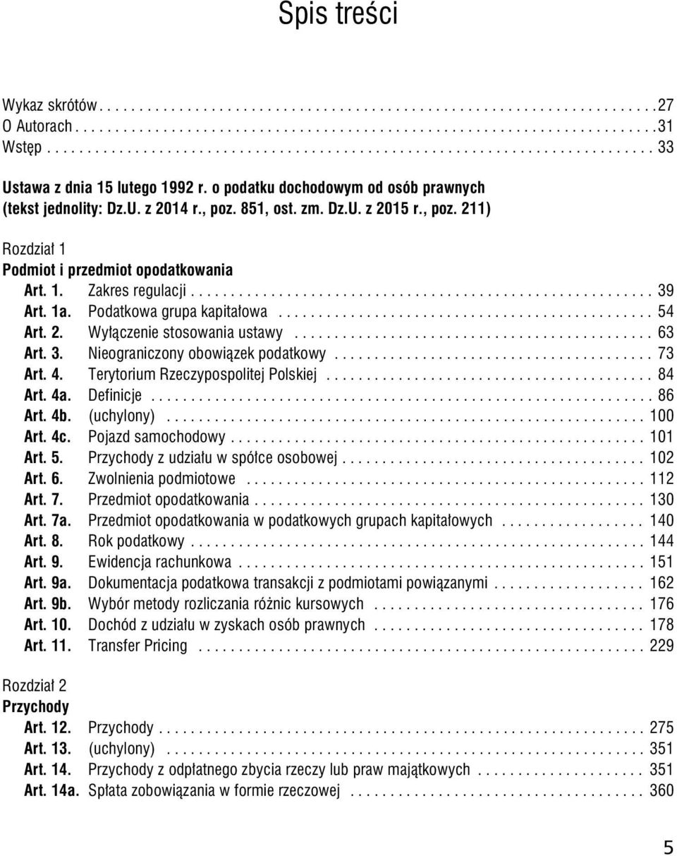 zm. Dz.U. z 2015 r., poz. 211) Rozdział 1 Podmiot i przedmiot opodatkowania Art. 1. Zakres regulacji.......................................................... 39 Art. 1a. Podatkowa grupa kapitałowa.