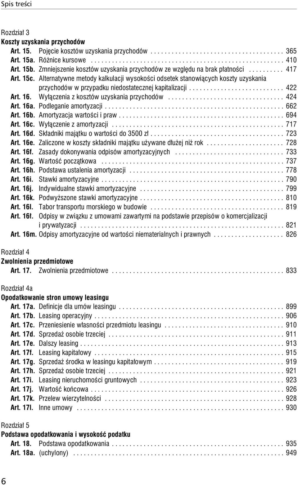 Alternatywne metody kalkulacji wysokości odsetek stanowiących koszty uzyskania przychodów w przypadku niedostatecznej kapitalizacji........................... 422 Art. 16.