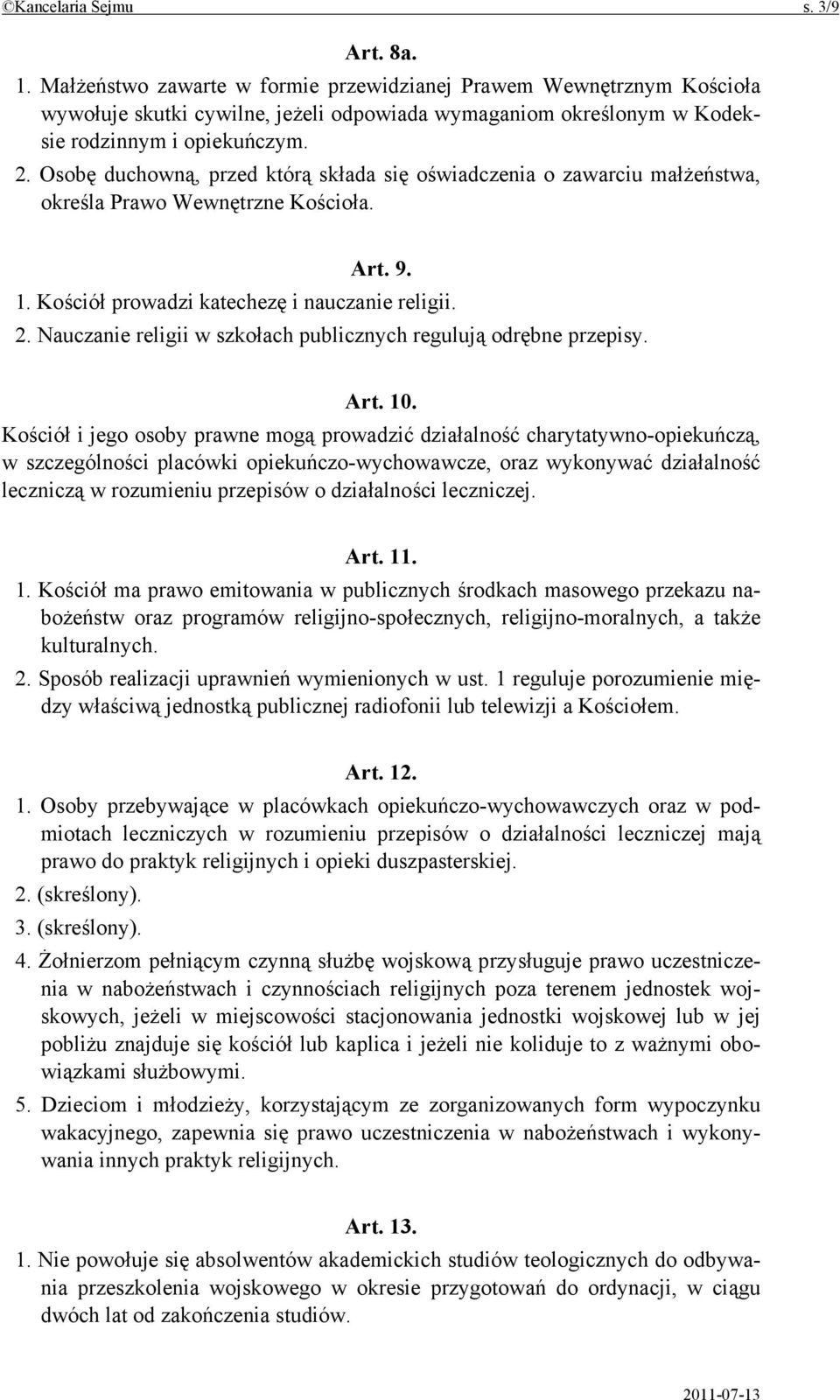 Osobę duchowną, przed którą składa się oświadczenia o zawarciu małżeństwa, określa Prawo Wewnętrzne Kościoła. Art. 9. 1. Kościół prowadzi katechezę i nauczanie religii. 2.