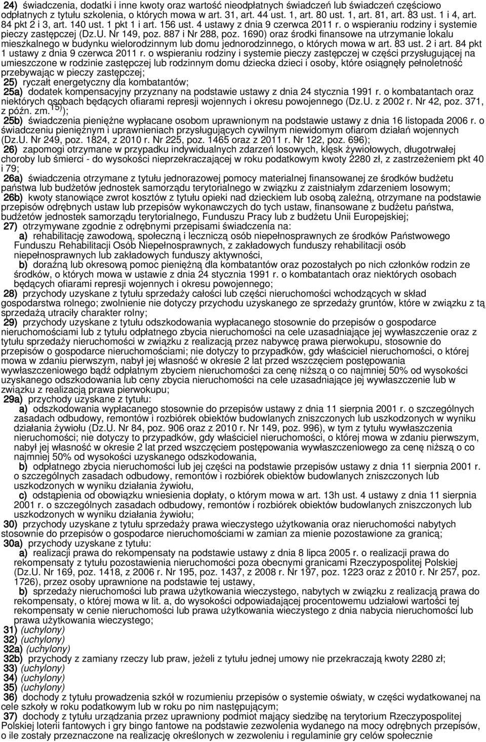 1690) oraz środki finansowe na utrzymanie lokalu mieszkalnego w budynku wielorodzinnym lub domu jednorodzinnego, o których mowa w art. 83 ust. 2 i art. 84 pkt 1 ustawy z dnia 9 czerwca 2011 r.