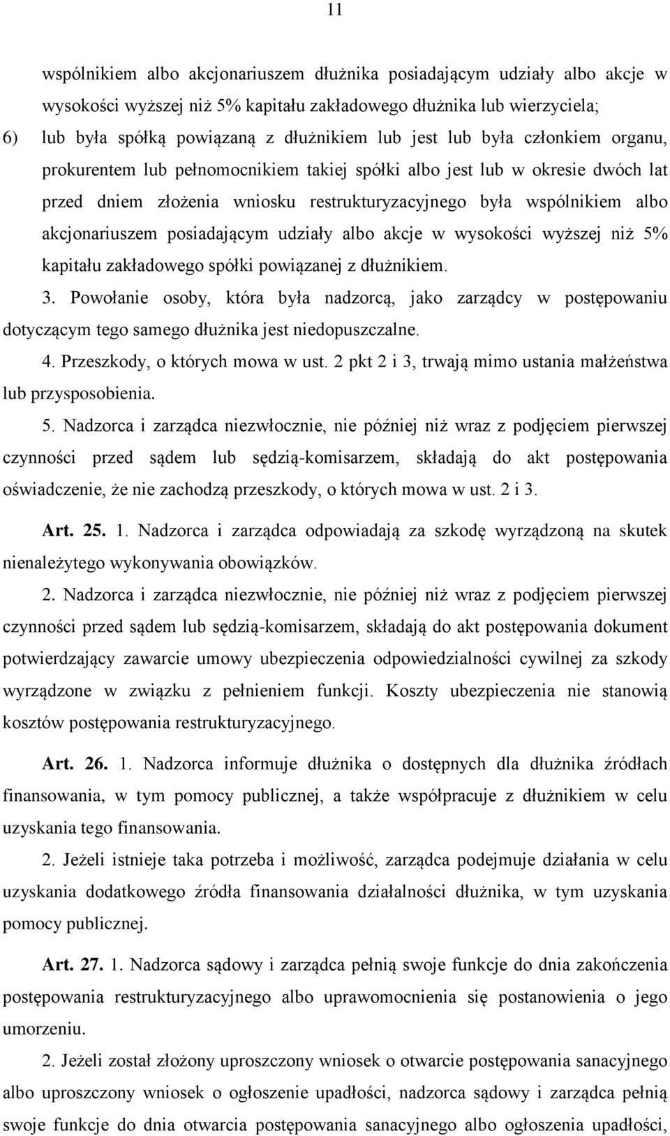 posiadającym udziały albo akcje w wysokości wyższej niż 5% kapitału zakładowego spółki powiązanej z dłużnikiem. 3.