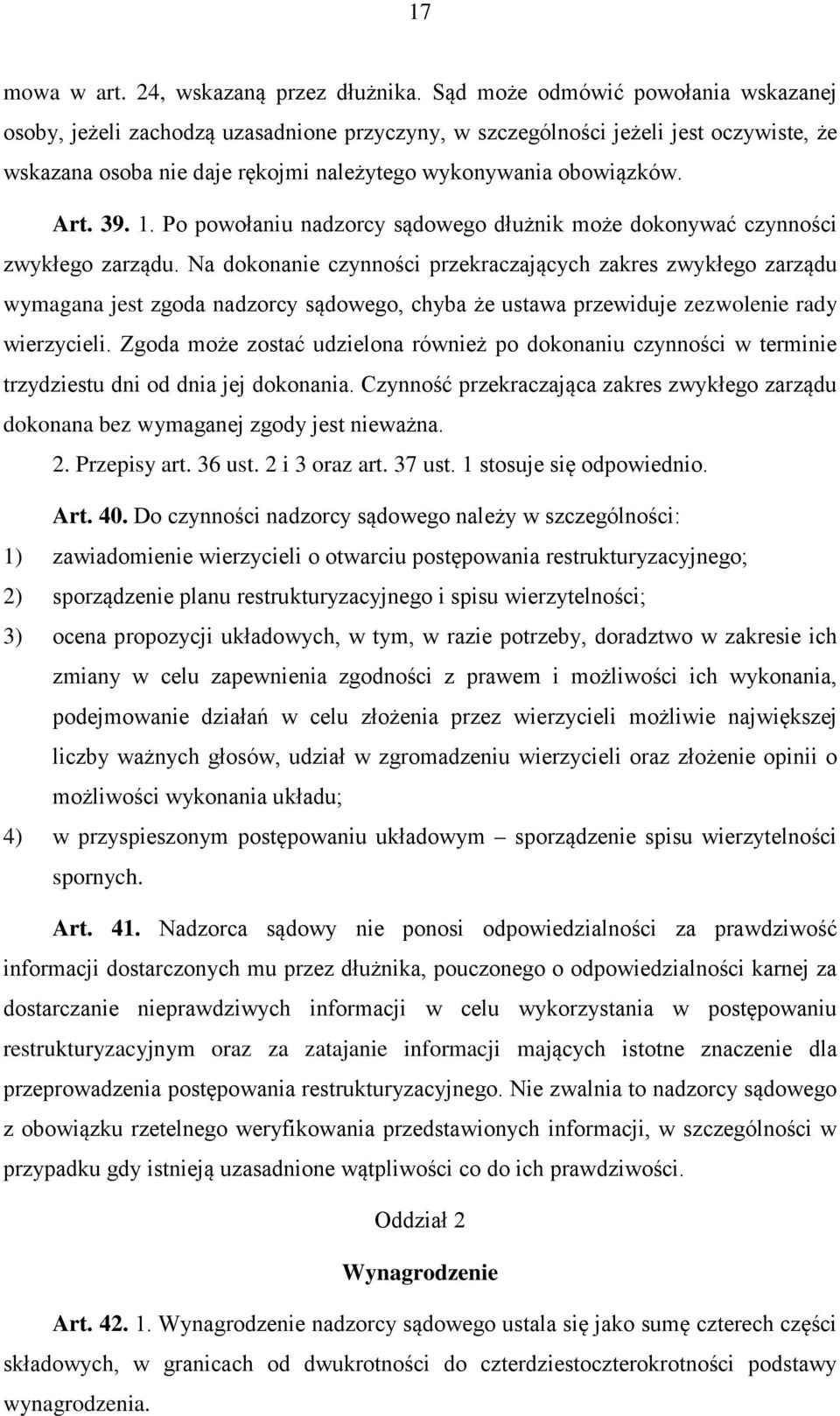 1. Po powołaniu nadzorcy sądowego dłużnik może dokonywać czynności zwykłego zarządu.