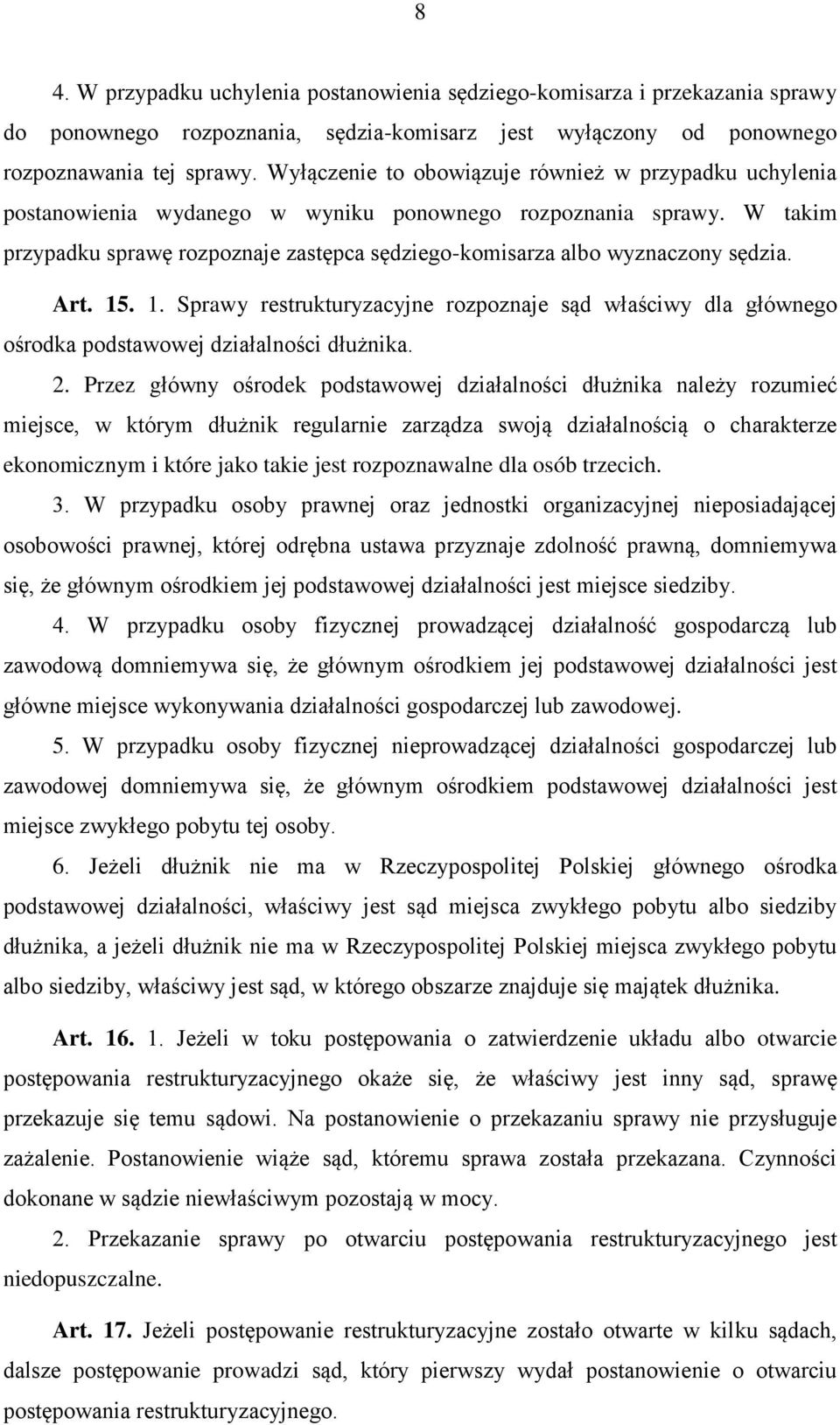 W takim przypadku sprawę rozpoznaje zastępca sędziego-komisarza albo wyznaczony sędzia. Art. 15