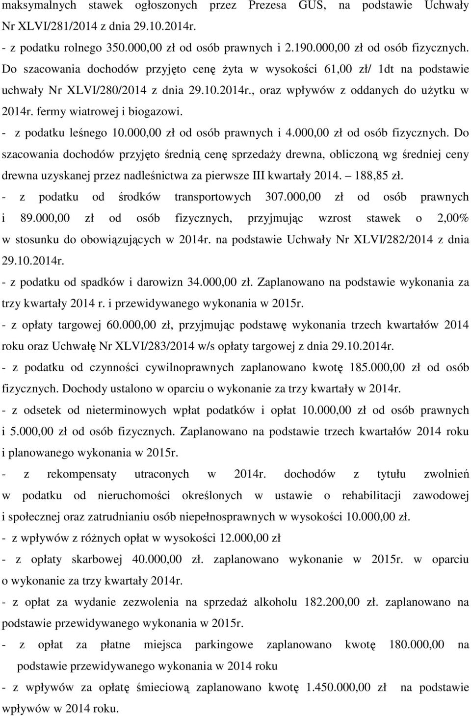 - z podatku leśnego 10.000,00 zł od osób prawnych i 4.000,00 zł od osób fizycznych.