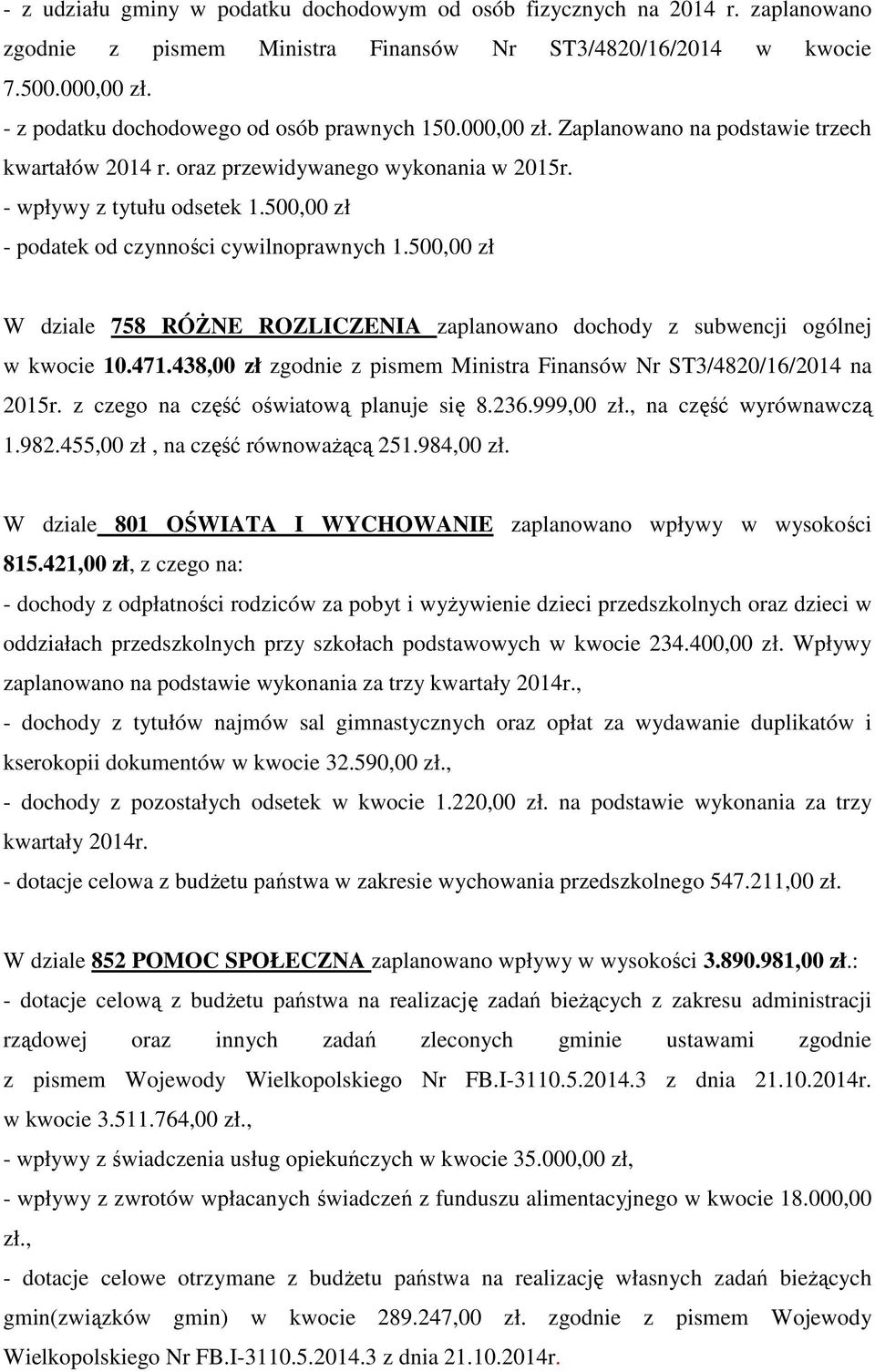 500,00 zł - podatek od czynności cywilnoprawnych 1.500,00 zł W dziale 758 RÓśNE ROZLICZENIA zaplanowano dochody z subwencji ogólnej w kwocie 10.471.