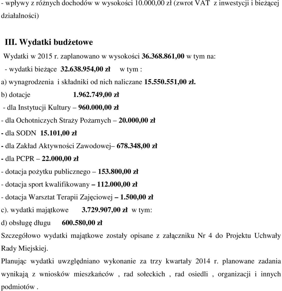 000,00 zł - dla Ochotniczych StraŜy PoŜarnych 20.000,00 zł - dla SODN 15.101,00 zł - dla Zakład Aktywności Zawodowej 678.348,00 zł - dla PCPR 22.000,00 zł - dotacja poŝytku publicznego 153.