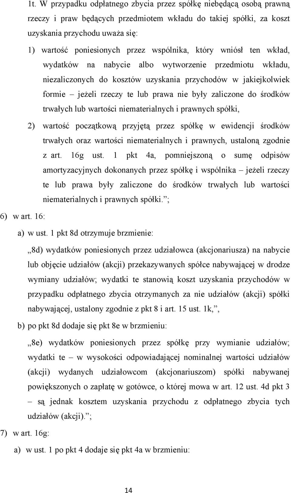 zaliczone do środków trwałych lub wartości niematerialnych i prawnych spółki, 2) wartość początkową przyjętą przez spółkę w ewidencji środków trwałych oraz wartości niematerialnych i prawnych,