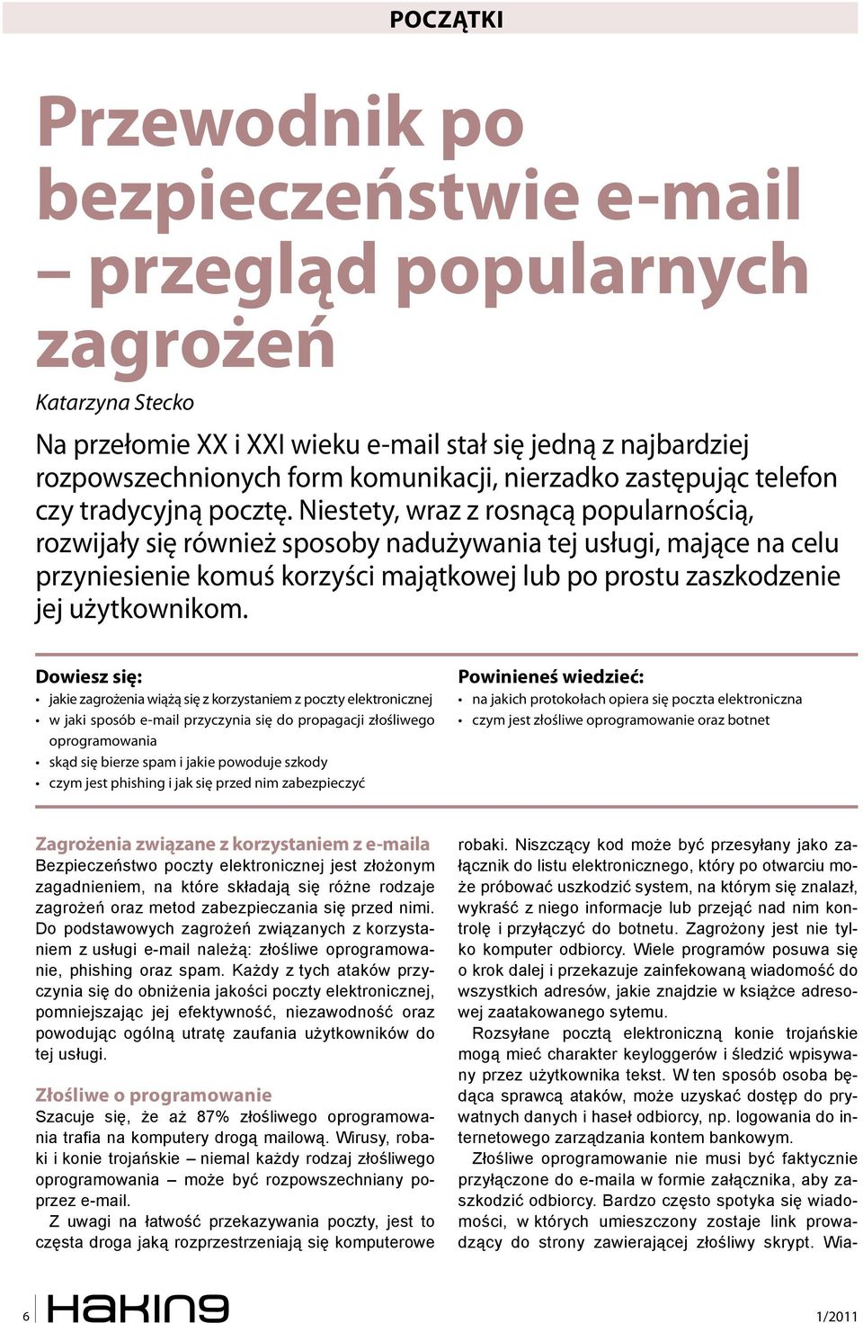 Niestety, wraz z rosnącą popularnością, rozwijały się również sposoby nadużywania tej usługi, mające na celu przyniesienie komuś korzyści majątkowej lub po prostu zaszkodzenie jej użytkownikom.