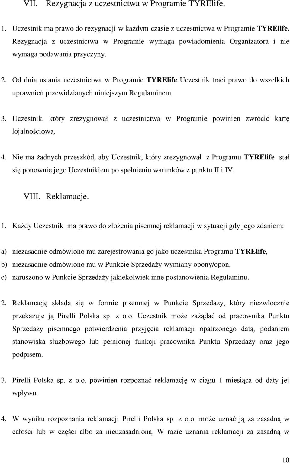 Od dnia ustania uczestnictwa w Programie TYRElife Uczestnik traci prawo do wszelkich uprawnień przewidzianych niniejszym Regulaminem. 3.