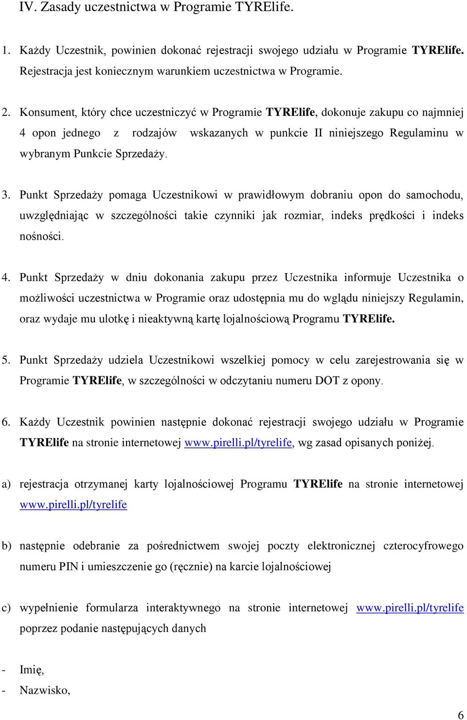 Punkt Sprzedaży pomaga Uczestnikowi w prawidłowym dobraniu opon do samochodu, uwzględniając w szczególności takie czynniki jak rozmiar, indeks prędkości i indeks nośności. 4.