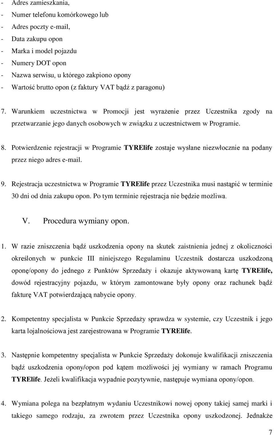 Potwierdzenie rejestracji w Programie TYRElife zostaje wysłane niezwłocznie na podany przez niego adres e-mail. 9.