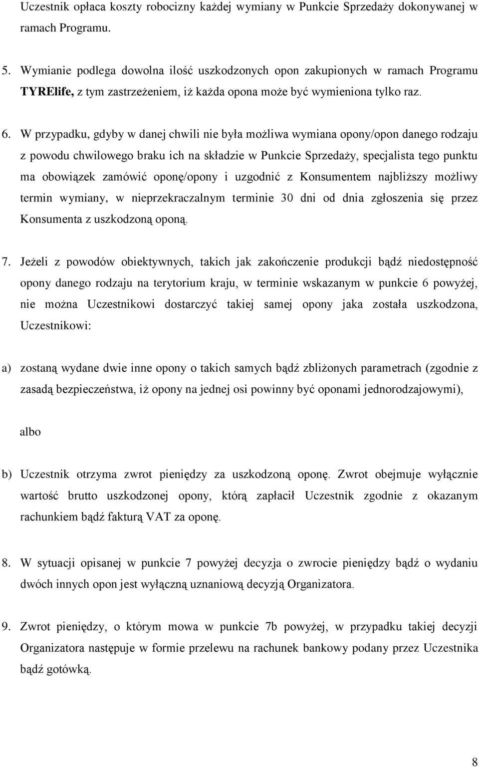 W przypadku, gdyby w danej chwili nie była możliwa wymiana opony/opon danego rodzaju z powodu chwilowego braku ich na składzie w Punkcie Sprzedaży, specjalista tego punktu ma obowiązek zamówić