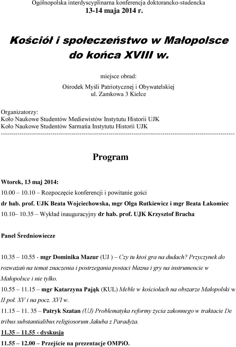 Zamkowa 3 Kielce Organizatorzy: Koło Naukowe Studentów Mediewistów Instytutu Historii UJK Koło Naukowe Studentów Sarmatia Instytutu Historii UJK
