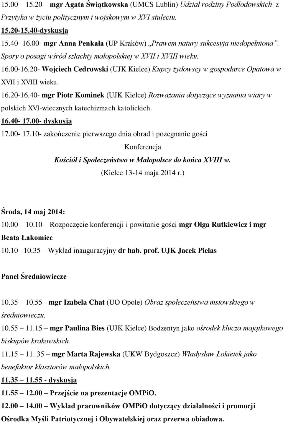 20- Wojciech Cedrowski (UJK Kielce) Kupcy żydowscy w gospodarce Opatowa w XVII i XVIII wieku. 16.20-16.