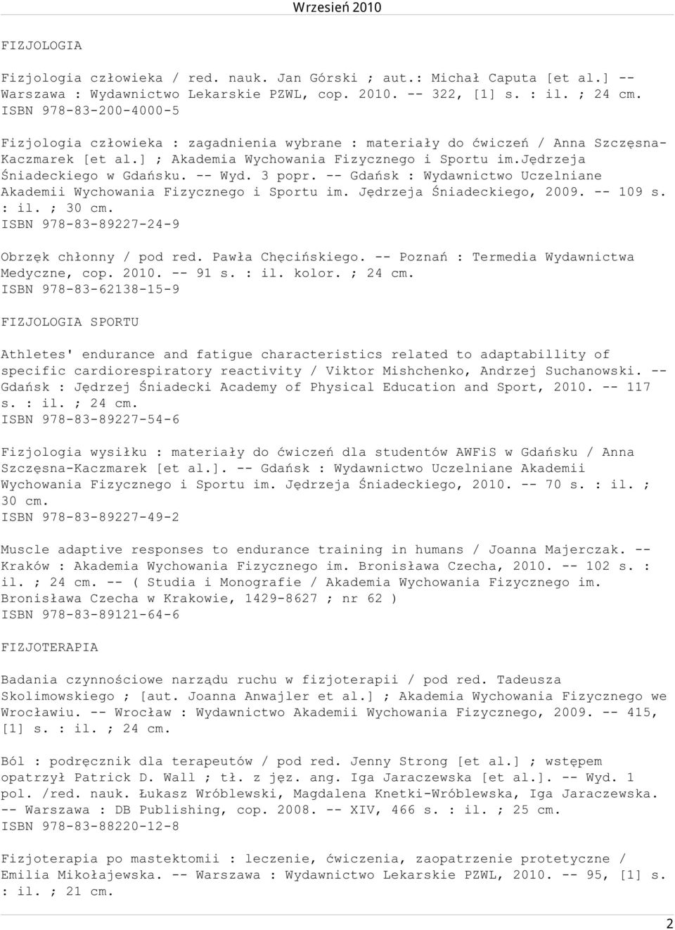 jędrzeja Śniadeckiego w Gdańsku. -- Wyd. 3 popr. -- Gdańsk : Wydawnictwo Uczelniane Akademii Wychowania Fizycznego i Sportu im. Jędrzeja Śniadeckiego, 2009. -- 109 s. : il. ; 30 cm.