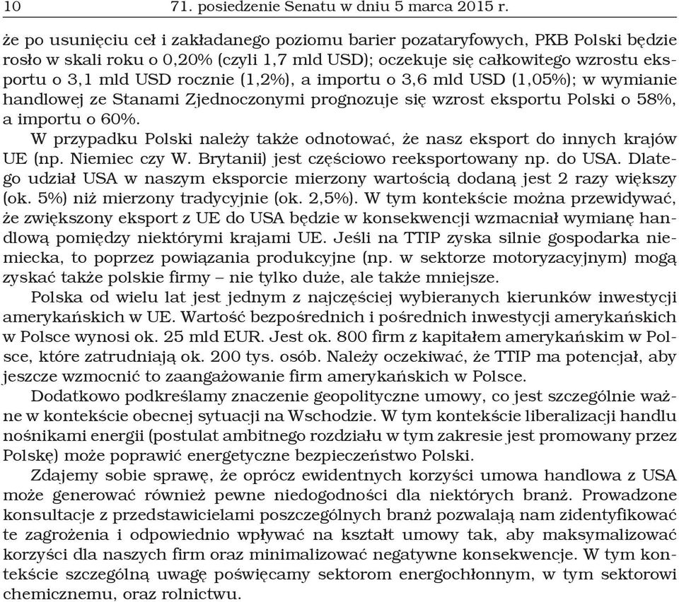 (1,2%), a importu o 3,6 mld USD (1,05%); w wymianie handlowej ze Stanami Zjednoczonymi prognozuje się wzrost eksportu Polski o 58%, a importu o 60%.