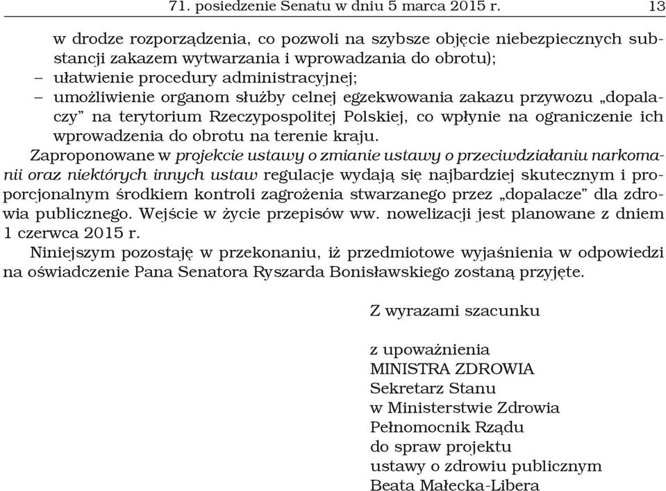 celnej egzekwowania zakazu przywozu dopalaczy na terytorium Rzeczypospolitej Polskiej, co wpłynie na ograniczenie ich wprowadzenia do obrotu na terenie kraju.