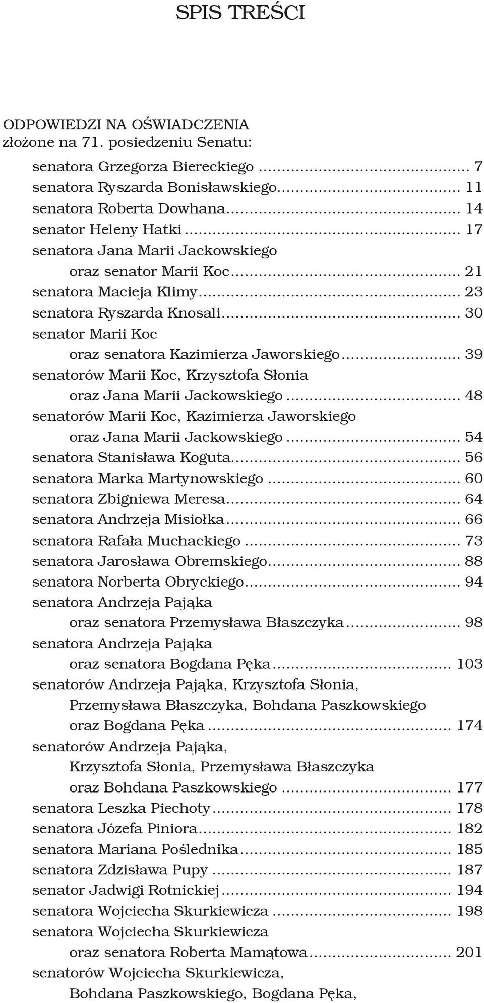 .. 39 senatorów Marii Koc, Krzysztofa Słonia oraz Jana Marii Jackowskiego... 48 senatorów Marii Koc, Kazimierza Jaworskiego oraz Jana Marii Jackowskiego... 54 senatora Stanisława Koguta.