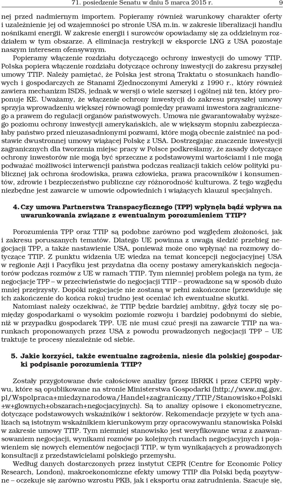 A eliminacja restrykcji w eksporcie LNG z USA pozostaje naszym interesem ofensywnym. Popieramy włączenie rozdziału dotyczącego ochrony inwestycji do umowy TTIP.