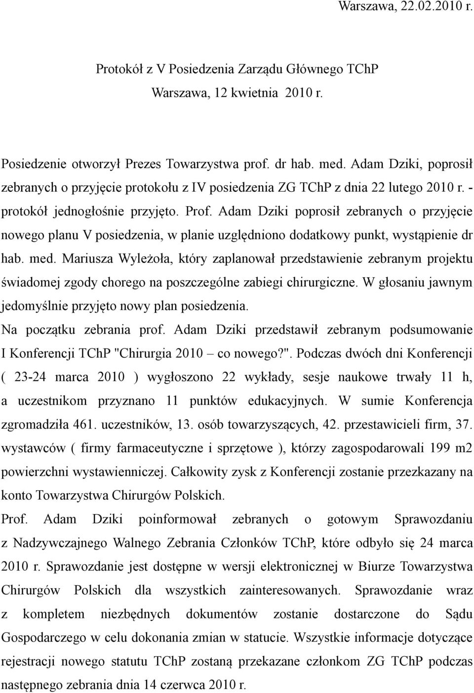 Adam Dziki poprosił zebranych o przyjęcie nowego planu V posiedzenia, w planie uzględniono dodatkowy punkt, wystąpienie dr hab. med.