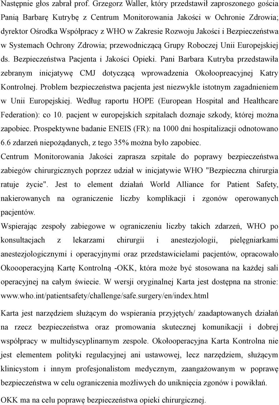 Bezpieczeństwa w Systemach Ochrony Zdrowia; przewodniczącą Grupy Roboczej Unii Europejskiej ds. Bezpieczeństwa Pacjenta i Jakości Opieki.