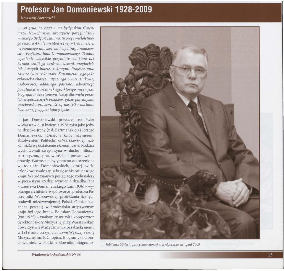 Profesora fana Domaniewskiego. Trudno wymienić wszystkie przymioty, za które tak bardzo cenili go zarówno uczeni, przyjaciele jak i zwykli ludzie, z którymi Profesor miał zawsze świetny kontakt.