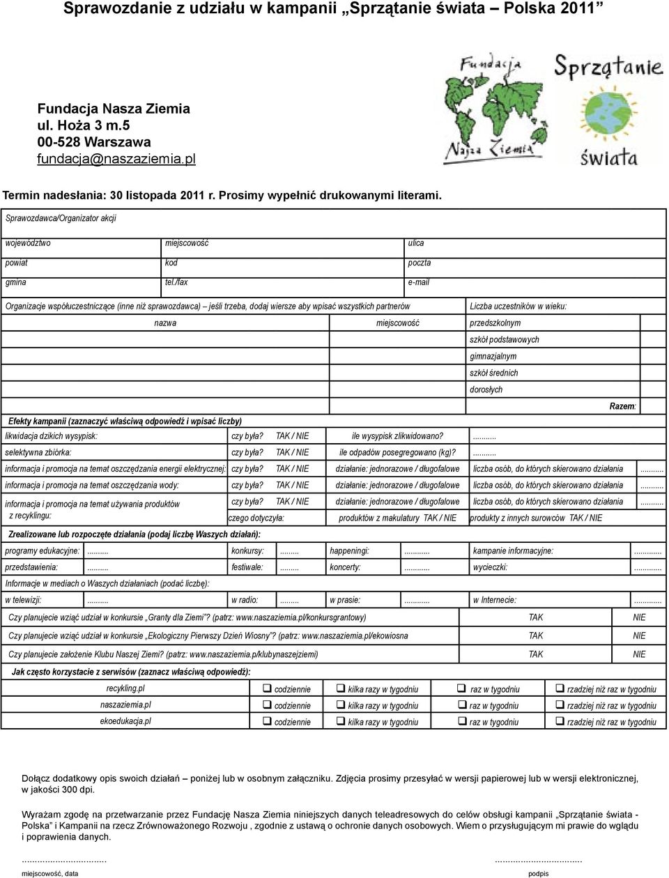 /fax e-mail Organizacje współuczestniczące (inne niż sprawozdawca) jeśli trzeba, dodaj wiersze aby wpisać wszystkich partnerów Efekty kampanii (zaznaczyć właściwą odpowiedź i wpisać liczby) Liczba