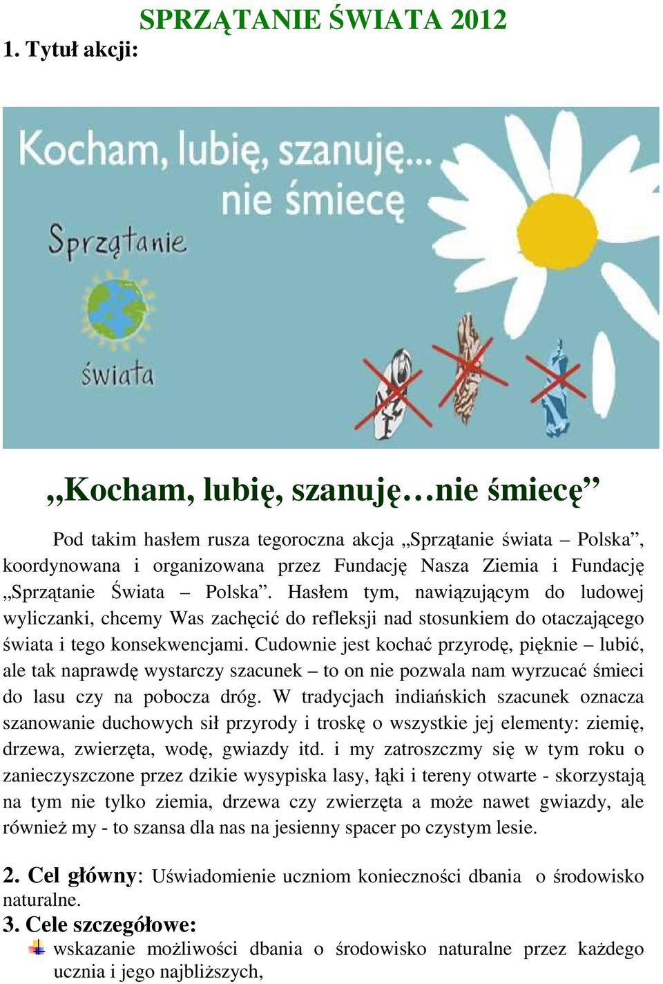 Polska. Hasłem tym, nawiązującym do ludowej wyliczanki, chcemy Was zachęcić do refleksji nad stosunkiem do otaczającego świata i tego konsekwencjami.