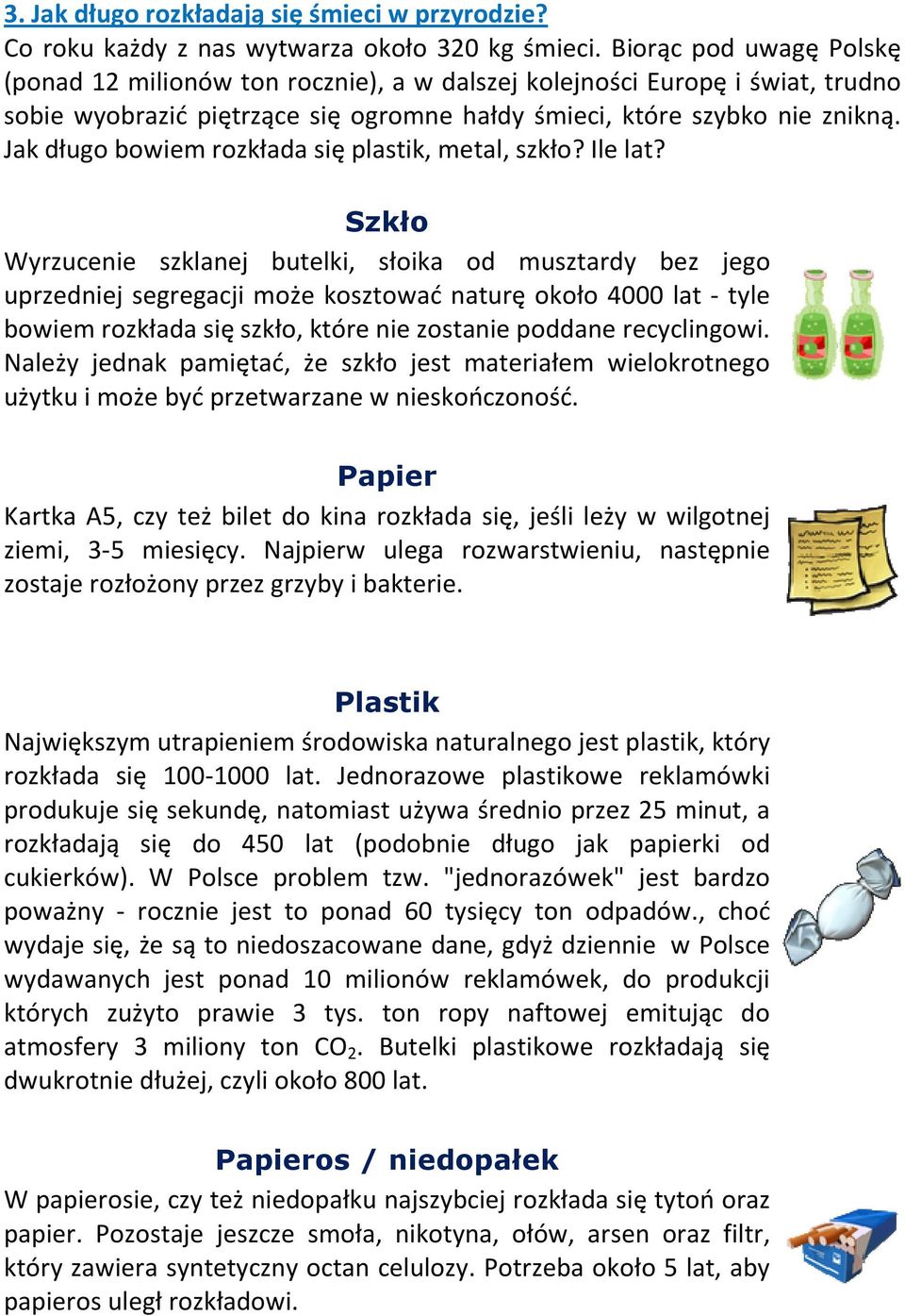 Jak długo bowiem rozkłada się plastik, metal, szkło? Ile lat?