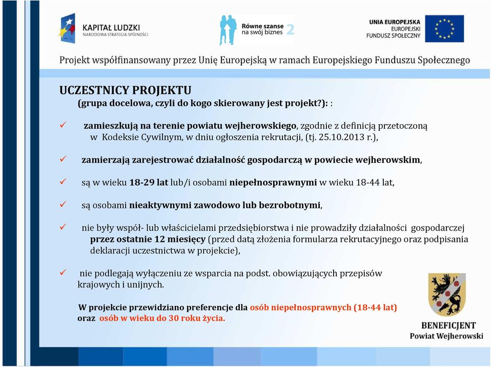 ), zamierzają zarejestrować działalność gospodarczą w powiecie wejherowskim, są w wieku 18-29 lat lub/i osobami niepełnosprawnymi w wieku 18-44 lat, sąosobami nieaktywnymi zawodowo lub bezrobotnymi,