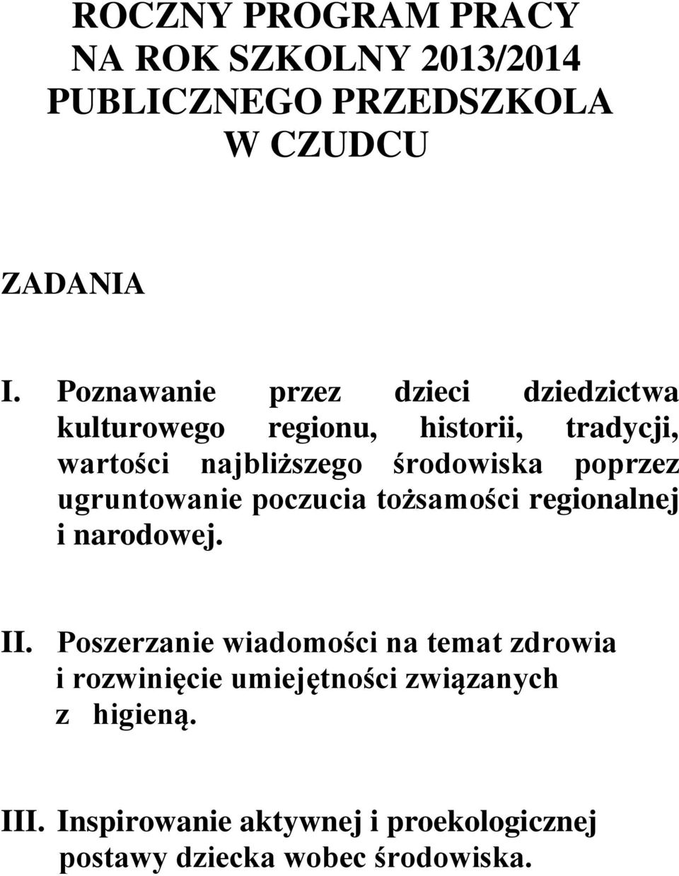 poprzez ugruntowanie poczucia tożsamości regionalnej i narodowej. II.